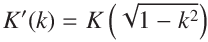 
K'(k) = K\left(\sqrt{1 - k^2}\right)
