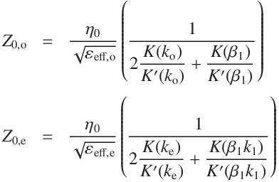 
Z_\mathrm{0,o} &=& \frac{\eta_0}{ \sqrt{\varepsilon_\mathrm{eff,o}}} \left(\frac{1}{2\displaystyle \frac{K(k_\mathrm{o})}{K'(k_\mathrm{o})}
+\frac{K( \beta_1)}{K'(\beta_1)}}\right)\\
\\
Z_\mathrm{0,e} &=& \frac{\eta_0}{ \sqrt{\varepsilon_\mathrm{eff,e}}} \left(\frac{1}{2\displaystyle \frac{K(k_\mathrm{e})}{K'(k_\mathrm{e})}
+\frac{K( \beta_1 k_1)}{K'(\beta_1 k_1)}}\right)
