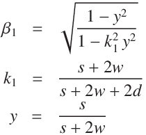 
\beta_1 &=& \sqrt{\frac{1 - y^2}{1 - k_1^2 \, y^2}}\\
k_1 &=& \frac{s + 2w}{s + 2w + 2d}\\
y &=& \frac{s}{s + 2w}
