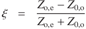 
\xi &=& \frac{Z_\mathrm{o,e} - Z_\mathrm{0,o} }{Z_\mathrm{o,e} + Z_\mathrm{0,o}}
