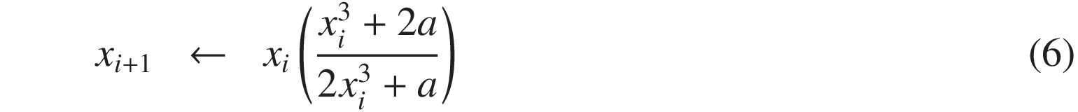 
x_{i+1} &\leftarrow& x_i\left(\displaystyle\frac{x^3_i + 2a}{2x^3_i + a}\right)
