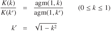 
c{K(k)}{K(k')}  & = & \displaystyle\frac{\mathrm{agm}(1, k)}{\mathrm{agm}(1, k')}\\
k' &=& \sqrt{1 - k^2}
