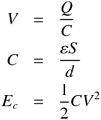 \begin{equationarray}eqnV &=&  \frac{Q}{C}\\ 
C &=&  \frac{ \varepsilon S}{d}\\
E_c &=&  \frac{1}{2} C V^2\\
\end{equationarray}