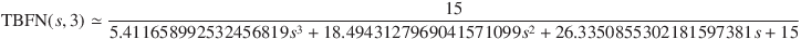 \mathrm{TBFN}(s, 3) \simeq \frac{15 }{5.411658992532456819 s^3 + 18.4943127969041571099 s^2 + 26.3350855302181597381 s  + 15}