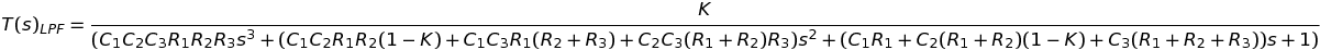 T(s)_{LPF}=\frac{K}{(C_1 C_2 C_3 R_1 R_2 R_3 s^3 + (C_1 C_2 R_1 R_2 (1 - K) + C_1 C_3 R_1 (R_2 + R_3) + C_2 C_3 (R_1 + R_2) R_3) s^2 + (C_1 R_1 + C_2 (R_1 + R_2) (1 - K) + C_3 (R_1 + R_2 + R_3)) s + 1)}