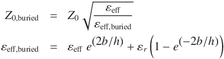 
Z_\mathrm{0,buried} &=&  Z_0 \sqrt{\frac{ \varepsilon_\mathrm{eff}}{\varepsilon_\mathrm{eff,buried}}}\\
\varepsilon_\mathrm{eff,buried} &=& \varepsilon_\mathrm{eff} \ e^{\displaystyle\left( 2b / h \right)} + \varepsilon_r \left(1 - e^{\displaystyle\left(-2 b / h \right)}\right)
